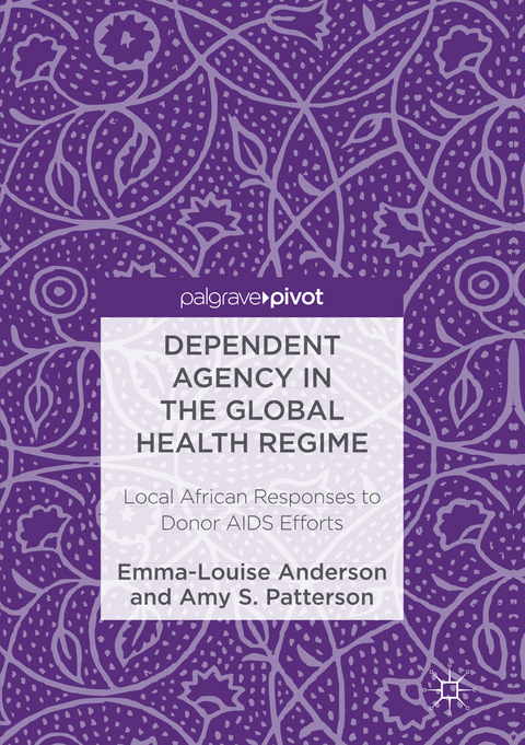Dependent Agency in the Global Health Regime - Emma-Louise Anderson, Amy S. Patterson