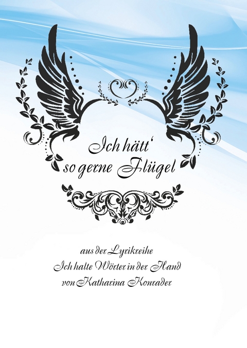 Ich h&auml;tt' so gerne Fl&uuml;gel - Katharina Konrader