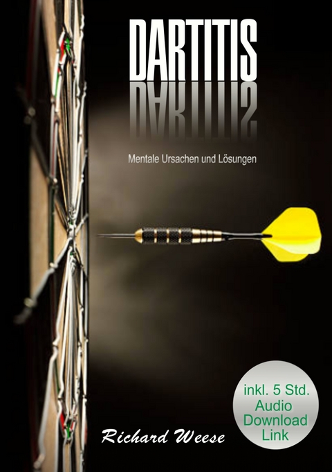 Dartitis "Mentale Ursachen und Lösungen" - Richard Weese