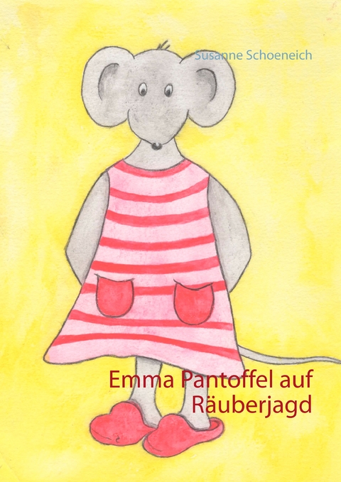 Emma Pantoffel auf R&auml;uberjagd - Susanne Schoeneich