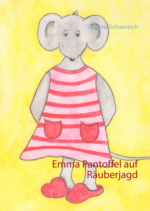 Emma Pantoffel auf R&auml;uberjagd - Susanne Schoeneich