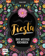 Fiesta &ndash; Das Mexiko-Kochbuch - Tanja Dusy