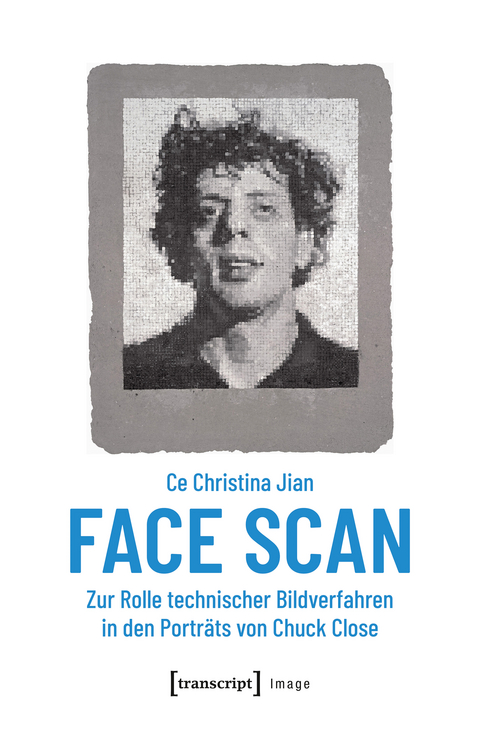Face Scan &ndash; Zur Rolle technischer Bildverfahren in den Portr&auml;ts von Chuck Close - Ce Christina Jian