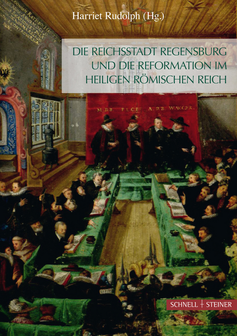 Die Reichsstadt Regensburg und die Reformation im Heiligen R&ouml;mischen Reich - 