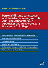 Personalf&uuml;hrung, Lohnsteuer- und Sozialversicherungsrecht f&uuml;r Arzt- und Zahnarztpraxen, Apotheker und Heilberufe 2018 Kompakt - Harald Dauber, Brigitte Batke-Spitzer, Josef Schneider