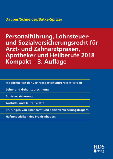 Personalf&uuml;hrung, Lohnsteuer- und Sozialversicherungsrecht f&uuml;r Arzt- und Zahnarztpraxen, Apotheker und Heilberufe 2018 Kompakt - Harald Dauber, Brigitte Batke-Spitzer, Josef Schneider