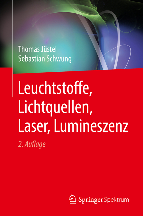 Leuchtstoffe, Lichtquellen, Laser, Lumineszenz - Thomas J&uuml;stel, Sebastian Schwung
