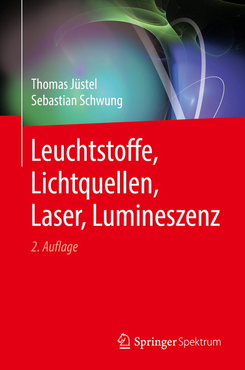 Leuchtstoffe, Lichtquellen, Laser, Lumineszenz - Thomas Jüstel, Sebastian Schwung