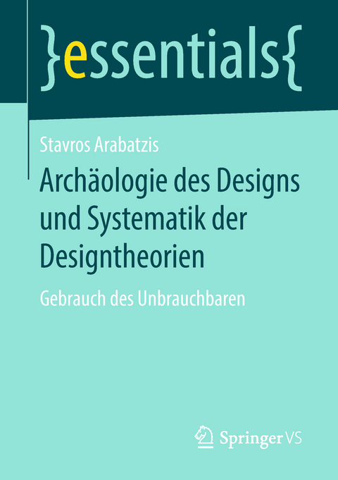 Arch&auml;ologie des Designs und Systematik der Designtheorien - Stavros Arabatzis