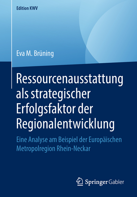 Ressourcenausstattung als strategischer Erfolgsfaktor der Regionalentwicklung - Eva M. Br&uuml;ning