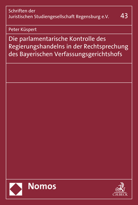 Die parlamentarische Kontrolle des Regierungshandelns in der Rechtsprechung des Bayerischen Verfassungsgerichtshofs - Peter K&uuml;spert