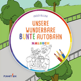 Unsere wunderbare bunte Autobahn - MALBUCH - Ingo Blum