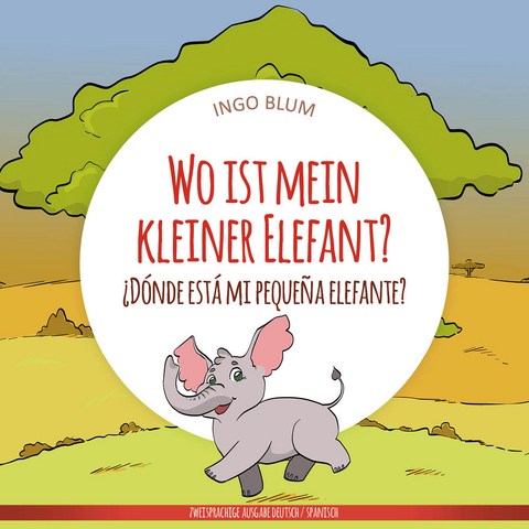 Wo ist mein kleiner Elefant? - &iquest;D&oacute;nde est&aacute; mi peque&ntilde;a elefante? - Ingo Blum
