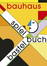 bauhaus Spiel- und Bastelbuch - Alfred Meurer