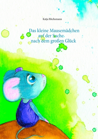 Das kleine Mausemädchen auf der Suche nach dem großen Glück
