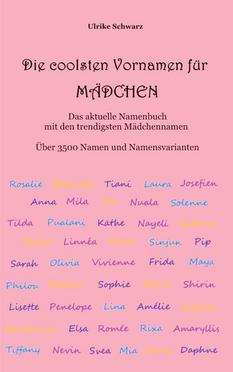 Die coolsten Vornamen f&uuml;r M&auml;dchen - Das aktuelle Namenbuch mit den trendigsten M&auml;dchennamen - Ulrike Schwarz