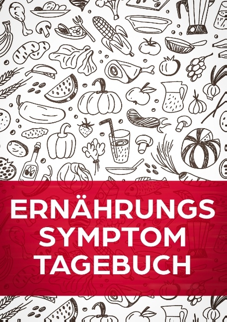 Ern&auml;hrungs - Symptom - Tagebuch. Das Symptom- & Allergietagebuch zum Ausf&uuml;llen