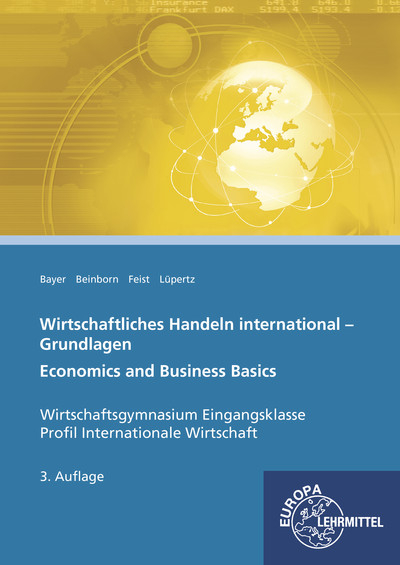 Wirtschaftliches Handeln international - Grundlagen - Ulrich Bayer, Peter Beinborn, Theo Feist, Viktor L&uuml;pertz