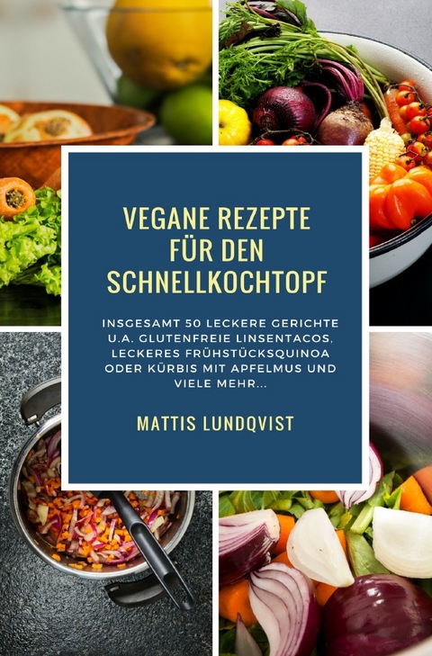 Vegane Rezepte f&uuml;r den Schnellkochtopf - Mattis Lundqvist
