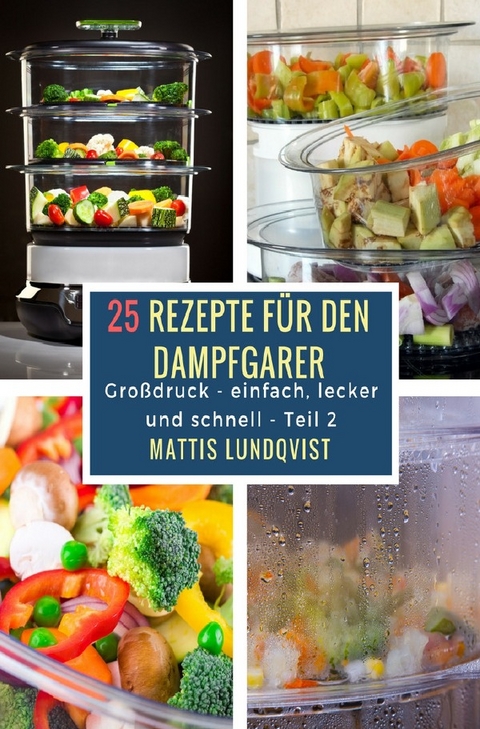 25 Rezepte f&uuml;r den Dampfgarer - Mattis Lundqvist