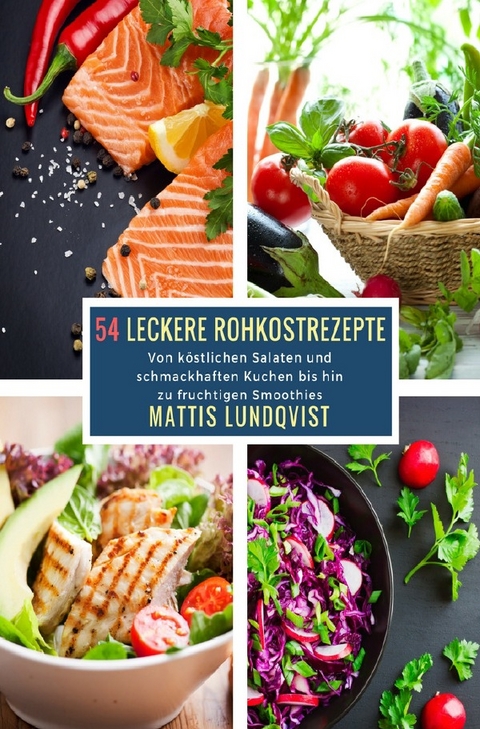 54 Leckere Rohkostrezepte - Mattis Lundqvist