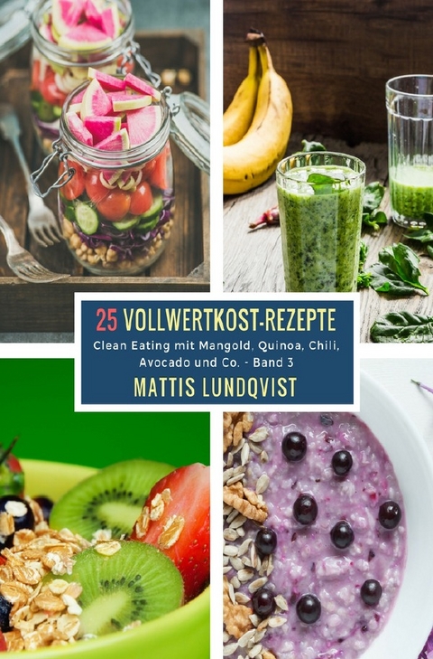 25 Vollwertkost-Rezepte - Band 3 - Mattis Lundqvist