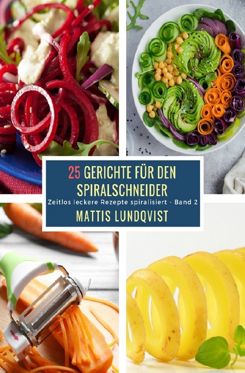 25 Gerichte f&uuml;r den Spiralschneider - Band 2 - Mattis Lundqvist