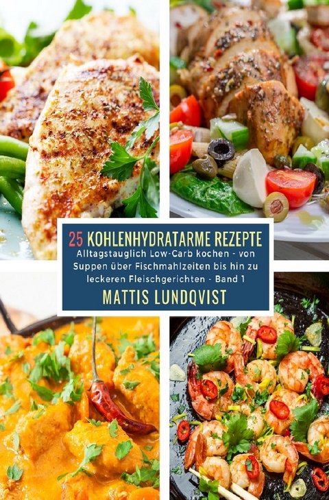 25 Kohlenhydratarme Rezepte - Band 1 - Mattis Lundqvist