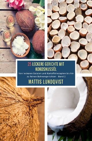 25 Leckere Gerichte mit Kokosnussöl - Band 2