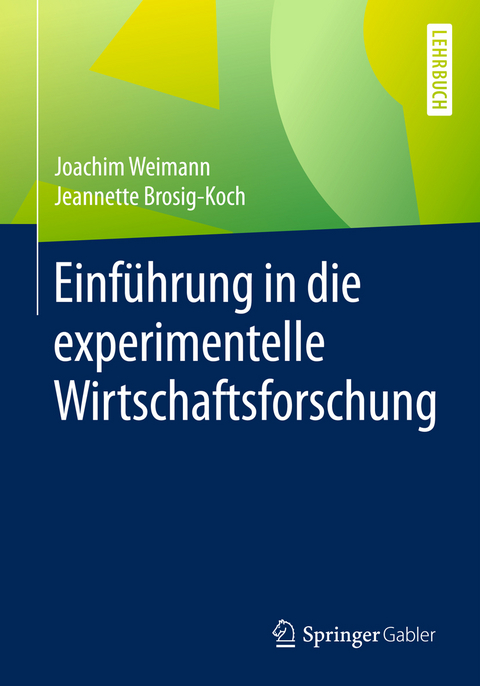 Einf&uuml;hrung in die experimentelle Wirtschaftsforschung - Joachim Weimann, Jeannette Brosig-Koch