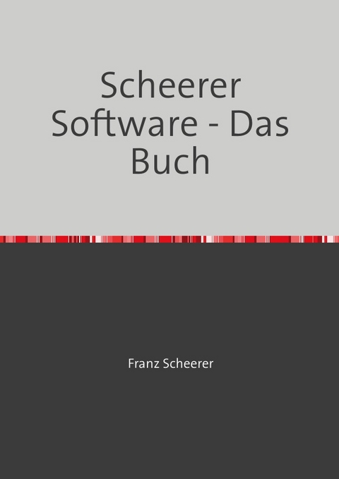 Scheerer Software - Das Buch - Franz Scheerer