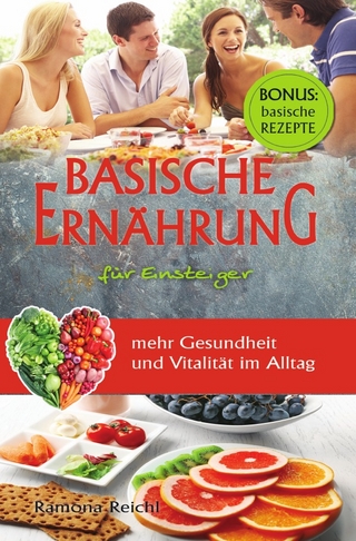 Basische Ernährung für Einsteiger - mehr Gesundheit und Vitalität im Alltag - BONUS: basische Rezepte