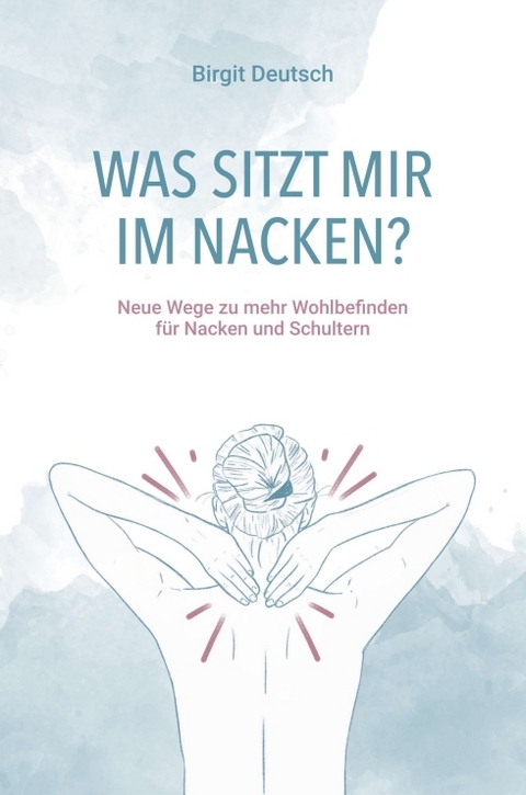 Was sitzt mir im Nacken? - Birgit Deutsch