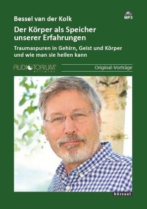 Der K&ouml;rper als Speicher unserer Erfahrungen - Bessel van der Kolk