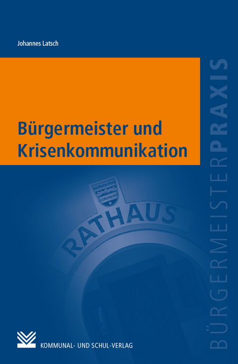 B&uuml;rgermeister und Krisenkommunikation - Johannes Latsch
