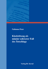 Kindst&ouml;tung als minder schwerer Fall des Totschlags - Fabienne Peter