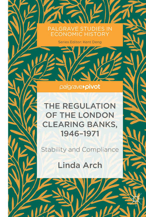 The Regulation of the London Clearing Banks, 1946&ndash;1971 - Linda Arch