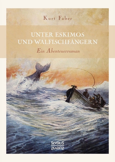 Unter Eskimos und Walfischf&auml;ngern - Kurt Faber
