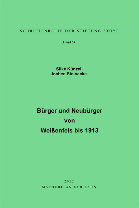 B&uuml;rger und Neub&uuml;rger von Wei&szlig;enfels bis 1913 - Silke K&uuml;nzel, Jochen Steinecke