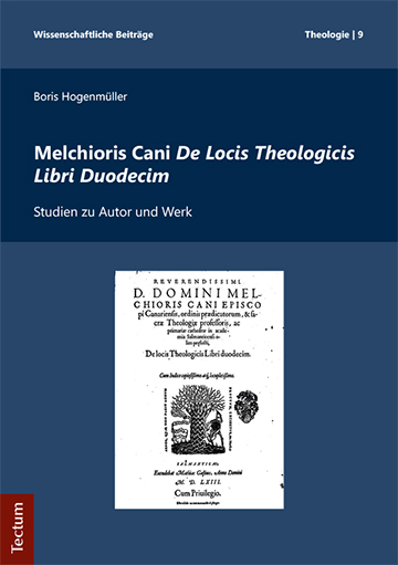Melchioris Cani De Locis Theologicis Libri Duodecim - Boris Hogenm&uuml;ller