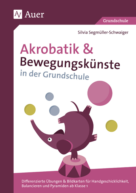 Akrobatik und Bewegungskünste in der Grundschule - Silvia Segmüller-Schwaiger