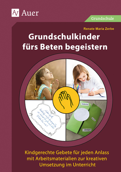 Grundschulkinder f&uuml;rs Beten begeistern - Renate Maria Zerbe