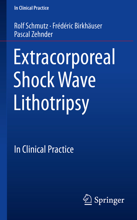 Extracorporeal Shock Wave Lithotripsy - Rolf Schmutz, Fr&eacute;d&eacute;ric Birkh&auml;user, Pascal Zehnder