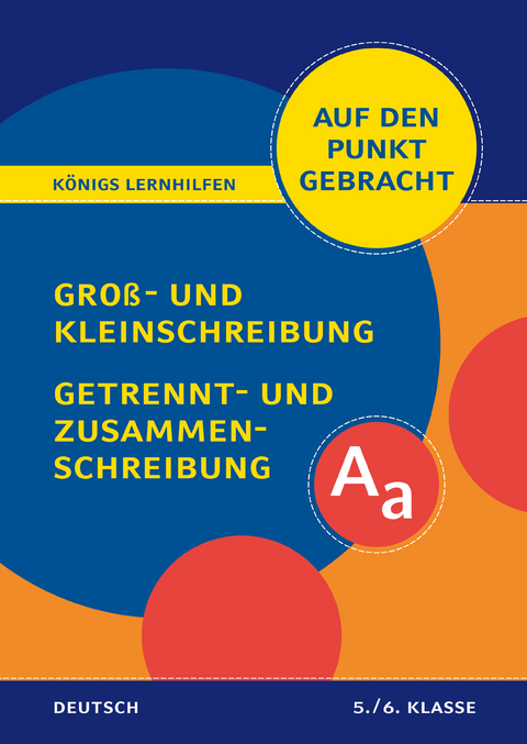 K&ouml;nigs Lernhilfen: Auf den Punkt gebracht: Gro&szlig;- und Kleinschreibung, Getrennt- und Zusammenschreibung &ndash; Klasse 5/6 - Helena Rigatos, Herbert Woerlein
