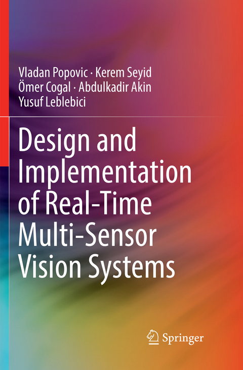 Design and Implementation of Real-Time Multi-Sensor Vision Systems - Vladan Popovic, Kerem Seyid, Ömer Cogal, Abdulkadir Akin, Yusuf Leblebici