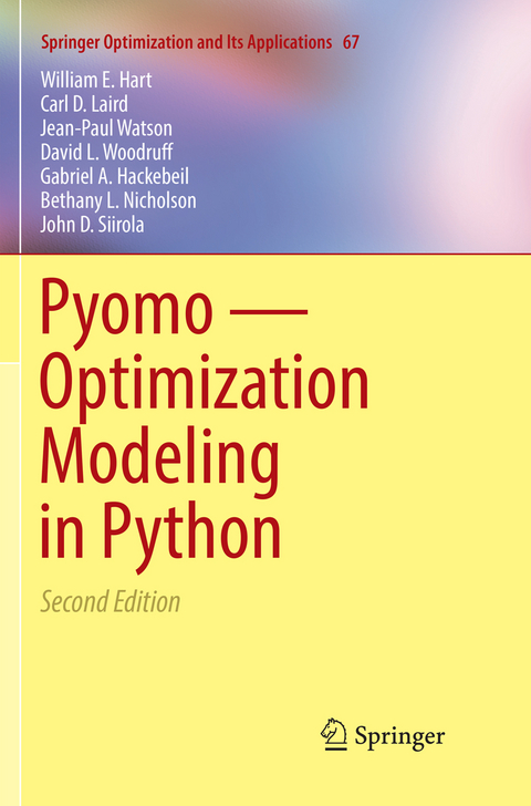 Pyomo &mdash; Optimization Modeling in Python - William E. Hart, Carl D. Laird, Jean-Paul Watson, David L. Woodruff, Gabriel A. Hackebeil, Bethany L. Nicholson, John D. Siirola