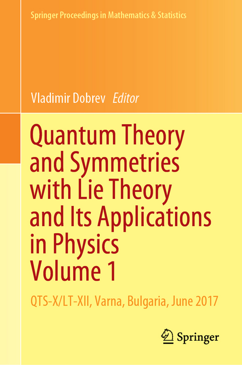Quantum Theory and Symmetries with Lie Theory and Its Applications in Physics Volume 1 - 