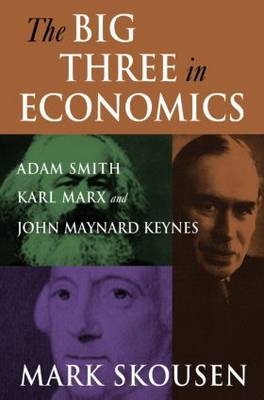 Big Three in Economics: Adam Smith, Karl Marx, and John Maynard Keynes -  Mark Skousen