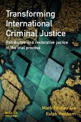 Transforming International Criminal Justice -  Mark Findlay,  Ralph Henham
