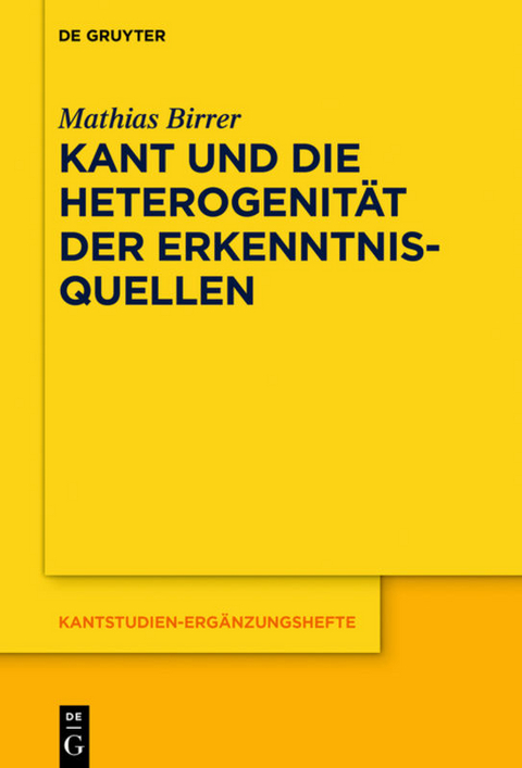 Kant und die Heterogenit&auml;t der Erkenntnisquellen - Mathias Birrer